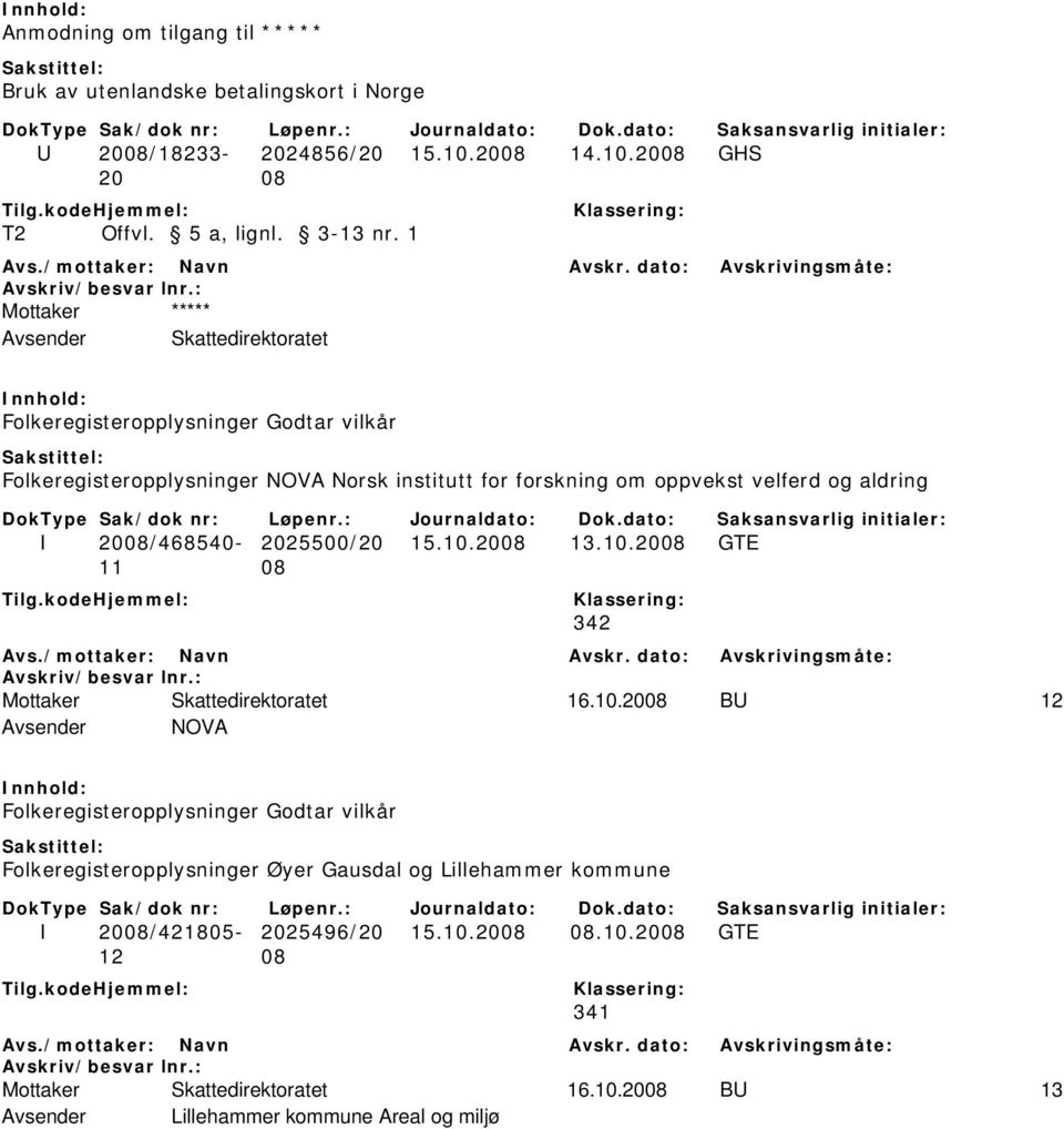 2008 GHS 20 08 Avsender Skattedirektoratet Folkeregisteropplysninger Godtar vilkår Folkeregisteropplysninger NOVA Norsk institutt for forskning om oppvekst velferd