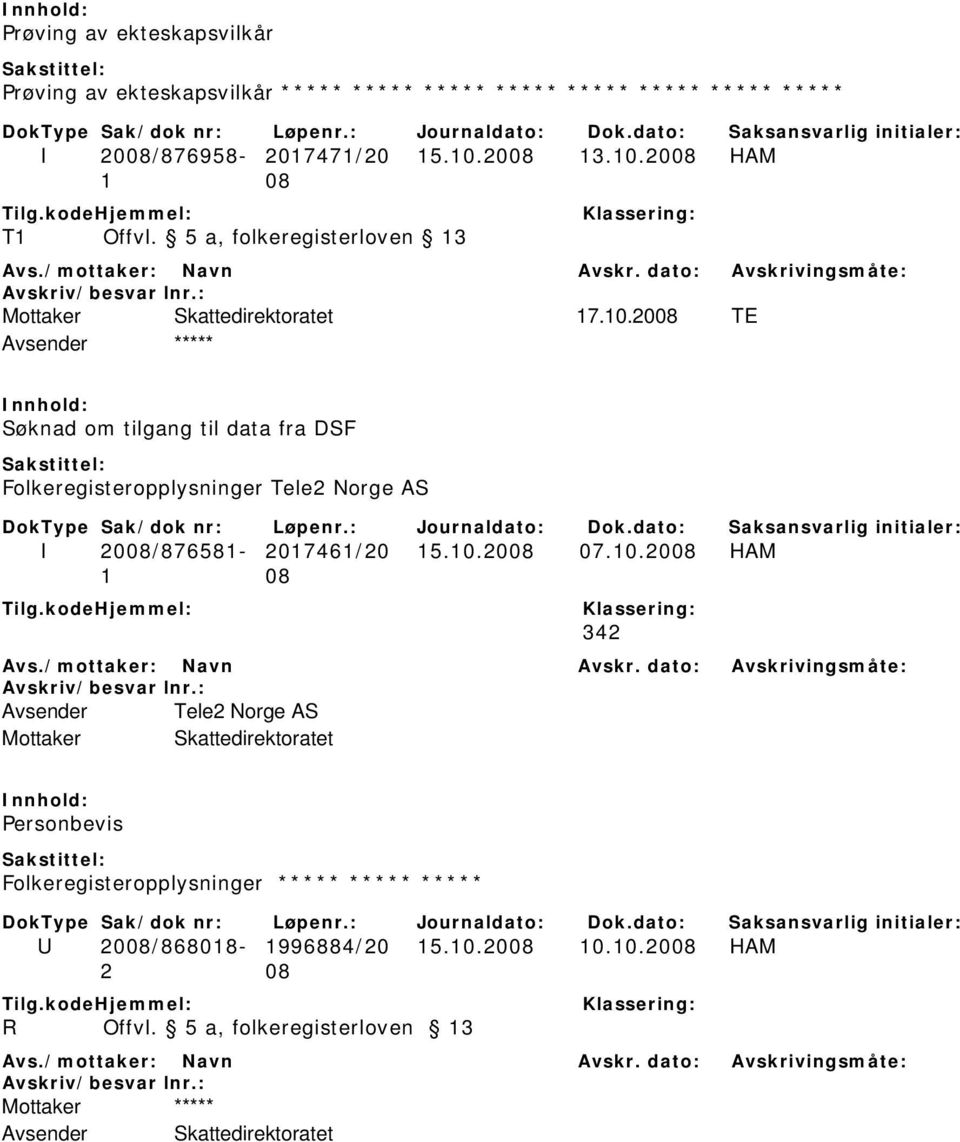 2008 TE Avsender ***** Søknad om tilgang til data fra DSF Folkeregisteropplysninger Tele2 Norge AS I 2008/876581-2017461/20 15.10.