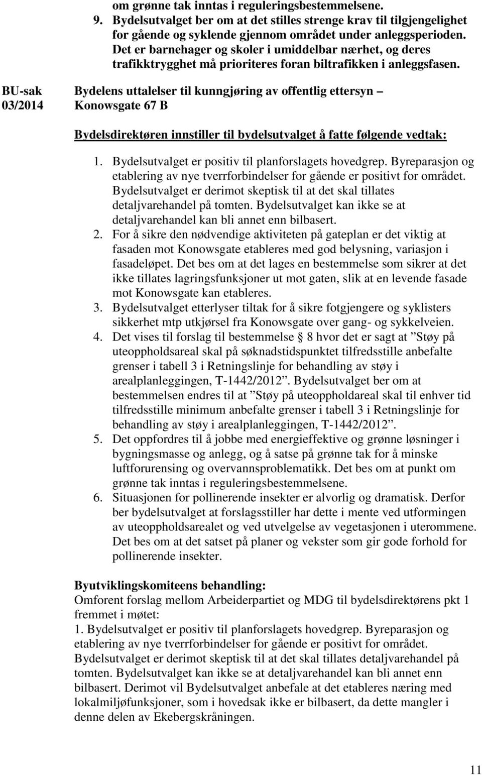 BU-sak 03/2014 Bydelens uttalelser til kunngjøring av offentlig ettersyn Konowsgate 67 B Bydelsdirektøren innstiller til bydelsutvalget å fatte følgende vedtak: 1.