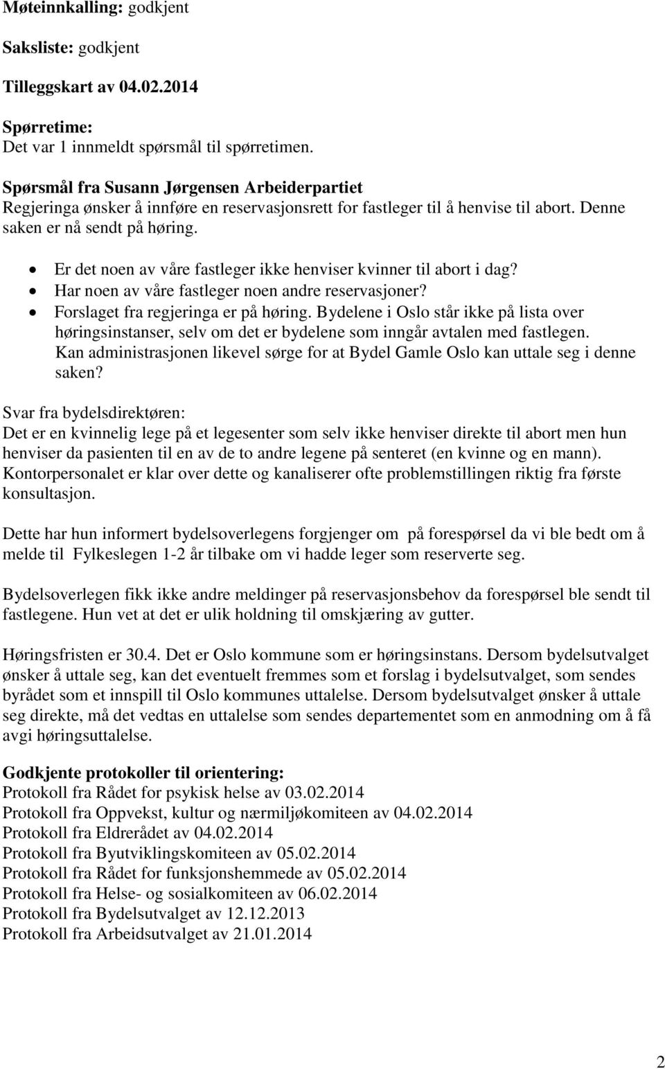 Er det noen av våre fastleger ikke henviser kvinner til abort i dag? Har noen av våre fastleger noen andre reservasjoner? Forslaget fra regjeringa er på høring.