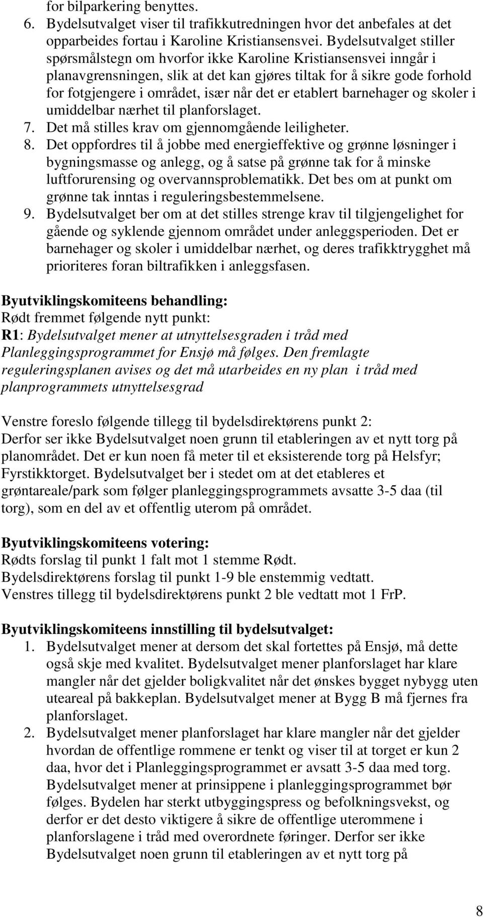 det er etablert barnehager og skoler i umiddelbar nærhet til planforslaget. 7. Det må stilles krav om gjennomgående leiligheter. 8.