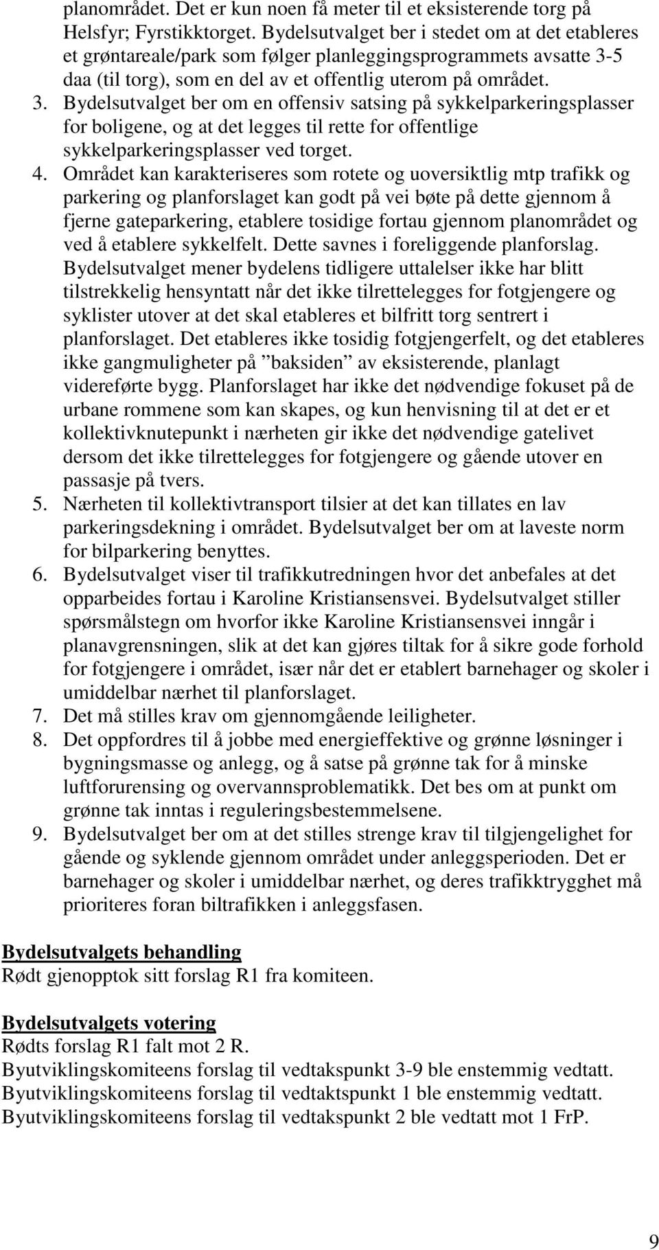 5 daa (til torg), som en del av et offentlig uterom på området. 3.