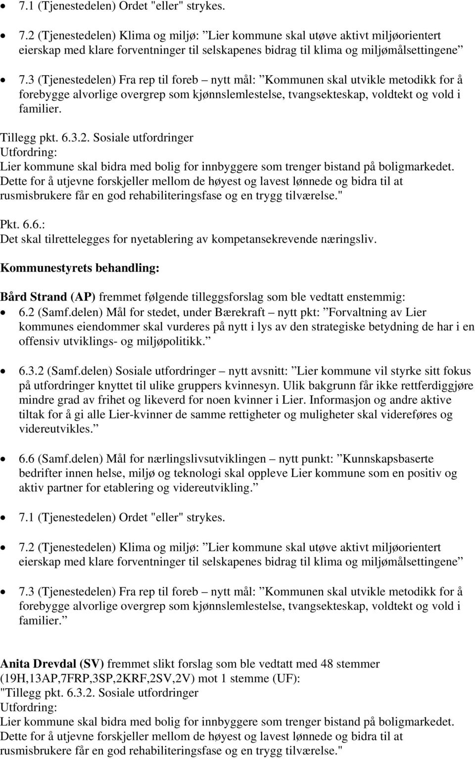 3 (Tjenestedelen) Fra rep til foreb nytt mål: Kommunen skal utvikle metodikk for å forebygge alvorlige overgrep som kjønnslemlestelse, tvangsekteskap, voldtekt og vold i familier. Tillegg pkt. 6.3.2.