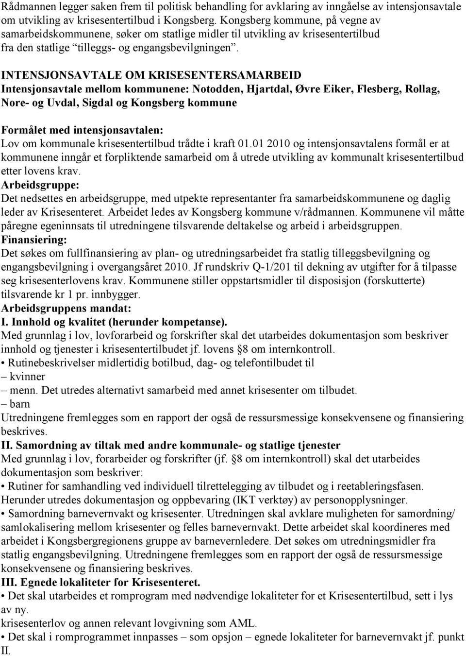 INTENSJONSAVTALE OM KRISESENTERSAMARBEID Intensjonsavtale mellom kommunene: Notodden, Hjartdal, Øvre Eiker, Flesberg, Rollag, Nore- og Uvdal, Sigdal og Kongsberg kommune Formålet med