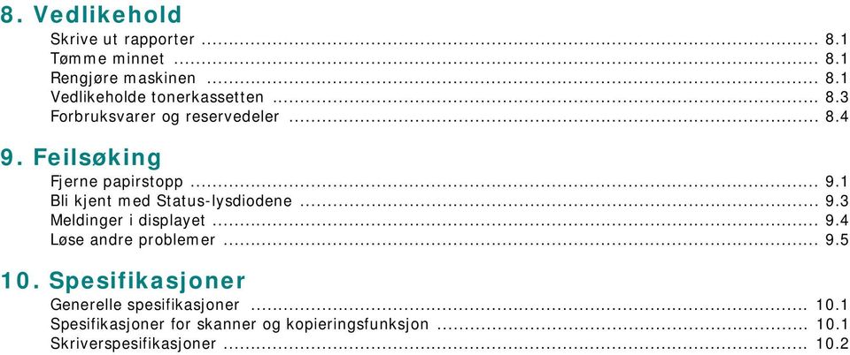 .. 9.3 Meldinger i displayet... 9.4 Løse andre problemer... 9.5 10.