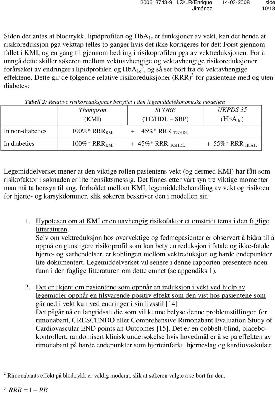 For å unngå dette skiller søkeren mellom vektuavhengige og vektavhengige risikoreduksjoner forårsaket av endringer i lipidprofilen og HbA 1c 2, og så ser bort fra de vektavhengige effektene.