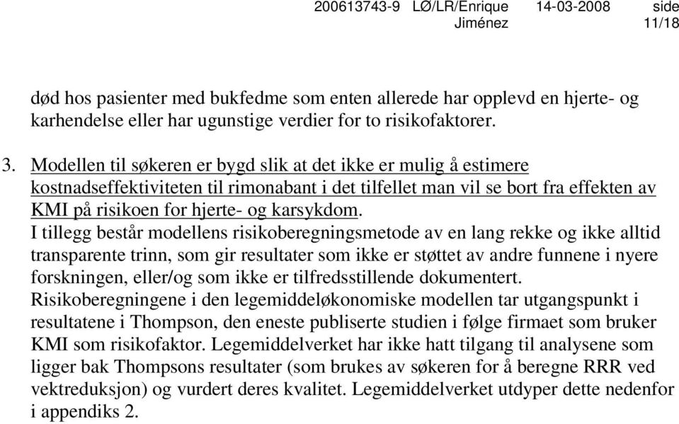 I tillegg består modellens risikoberegningsmetode av en lang rekke og ikke alltid transparente trinn, som gir resultater som ikke er støttet av andre funnene i nyere forskningen, eller/og som ikke er