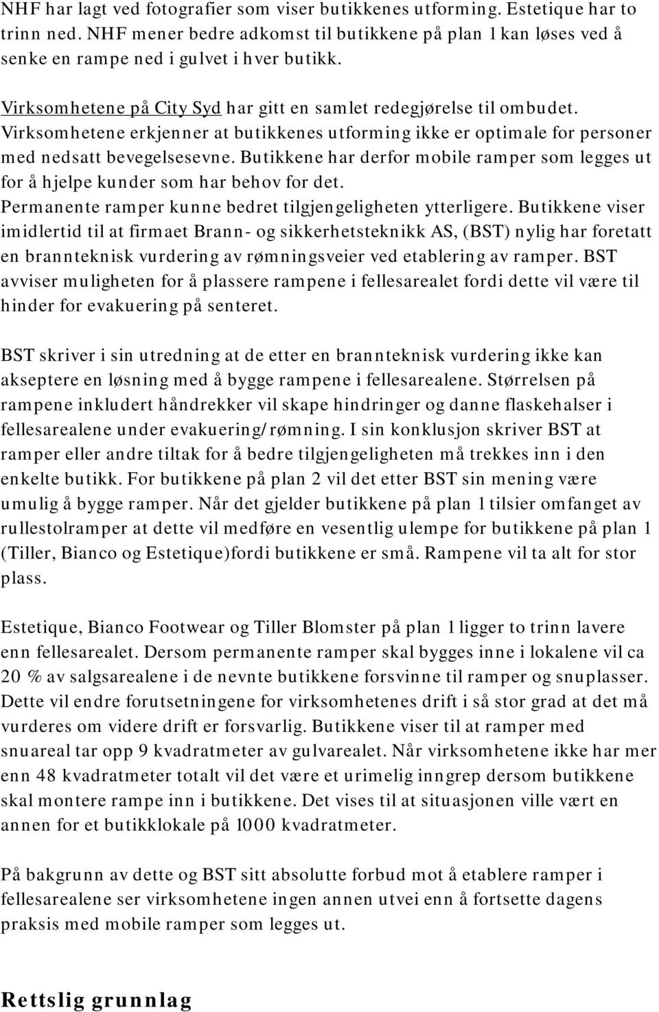 Butikkene har derfor mobile ramper som legges ut for å hjelpe kunder som har behov for det. Permanente ramper kunne bedret tilgjengeligheten ytterligere.