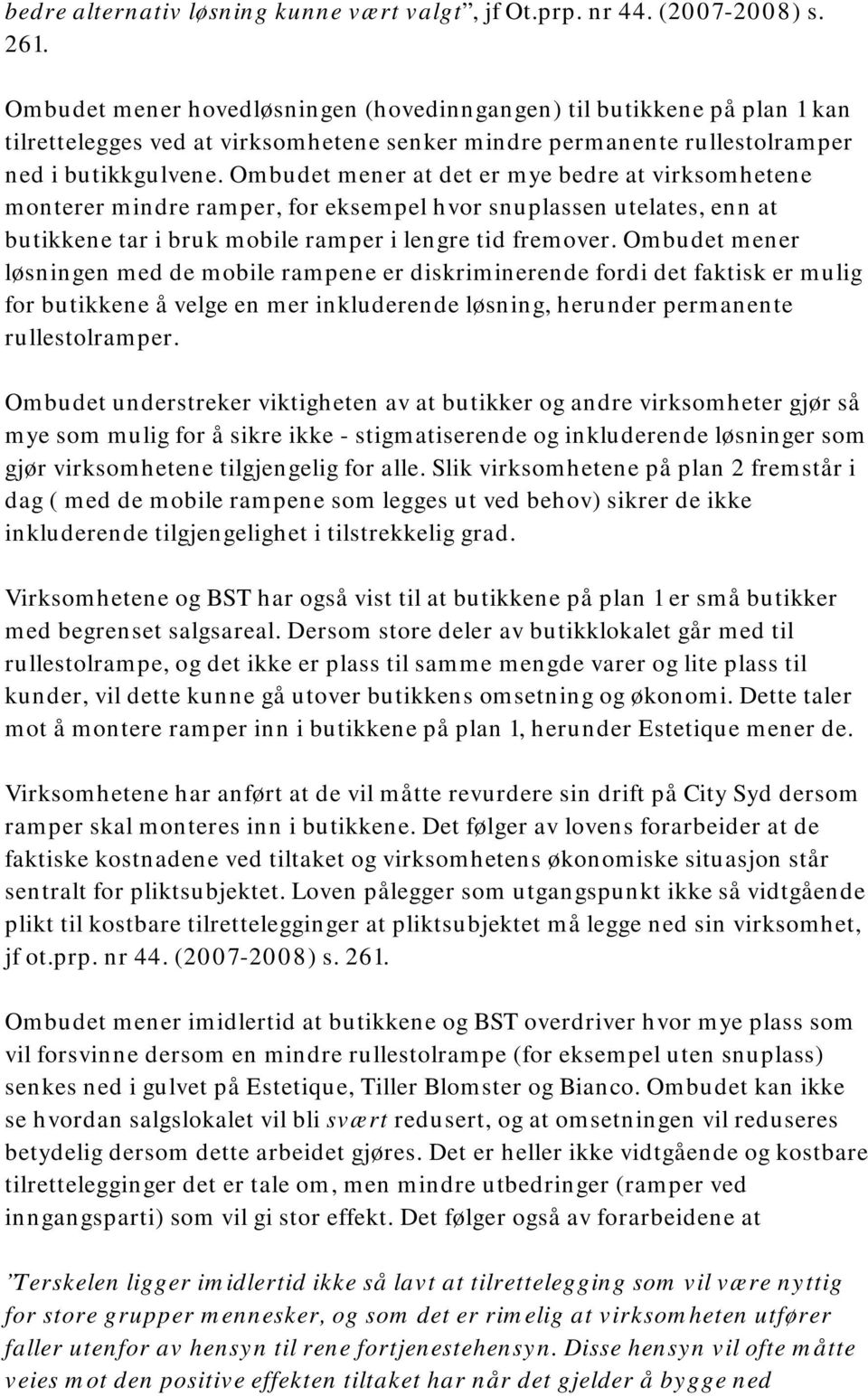 Ombudet mener at det er mye bedre at virksomhetene monterer mindre ramper, for eksempel hvor snuplassen utelates, enn at butikkene tar i bruk mobile ramper i lengre tid fremover.