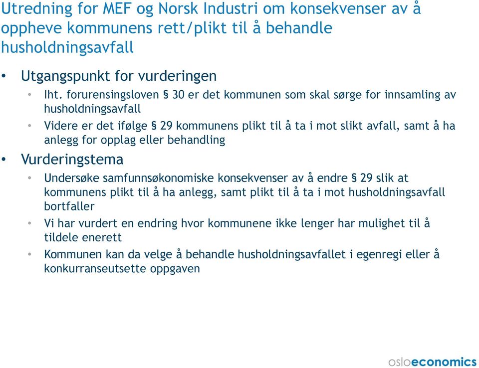 opplag eller behandling Vurderingstema Undersøke samfunnsøkonomiske konsekvenser av å endre 29 slik at kommunens plikt til å ha anlegg, samt plikt til å ta i mot