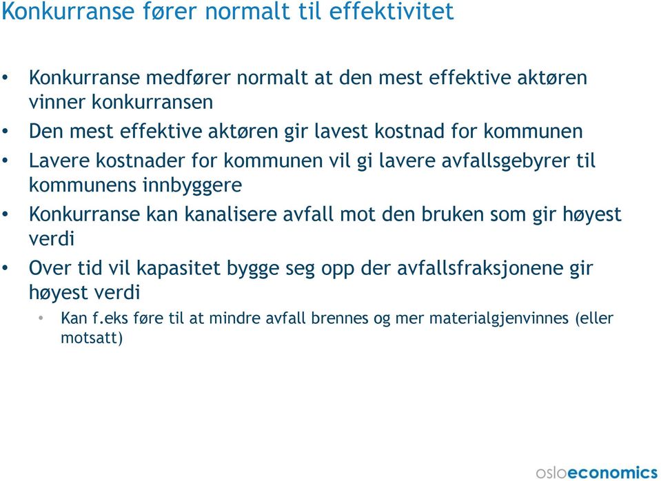 kommunens innbyggere Konkurranse kan kanalisere avfall mot den bruken som gir høyest verdi Over tid vil kapasitet bygge seg