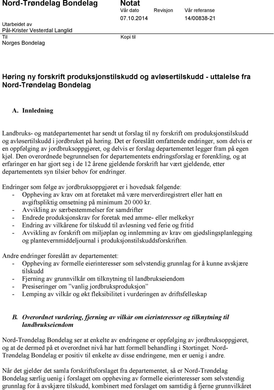 Det er foreslått omfattende endringer, som delvis er en oppfølging av jordbruksoppgjøret, og delvis er forslag departementet legger fram på egen kjøl.