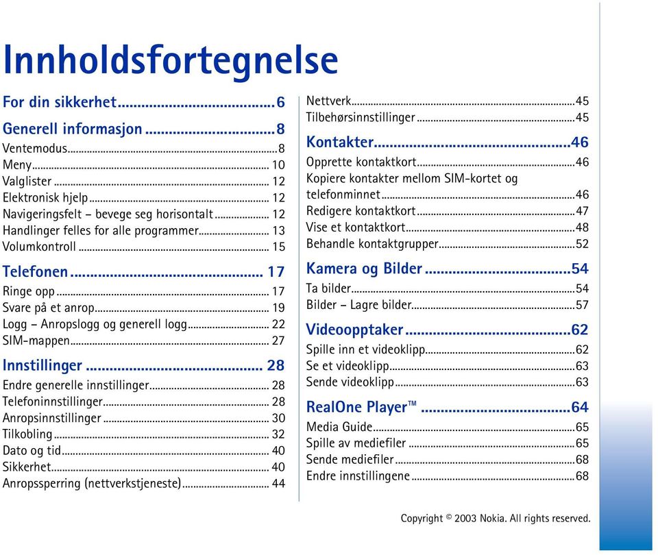 .. 28 Endre generelle innstillinger... 28 Telefoninnstillinger... 28 Anropsinnstillinger... 30 Tilkobling... 32 Dato og tid... 40 Sikkerhet... 40 Anropssperring (nettverkstjeneste)... 44 Nettverk.