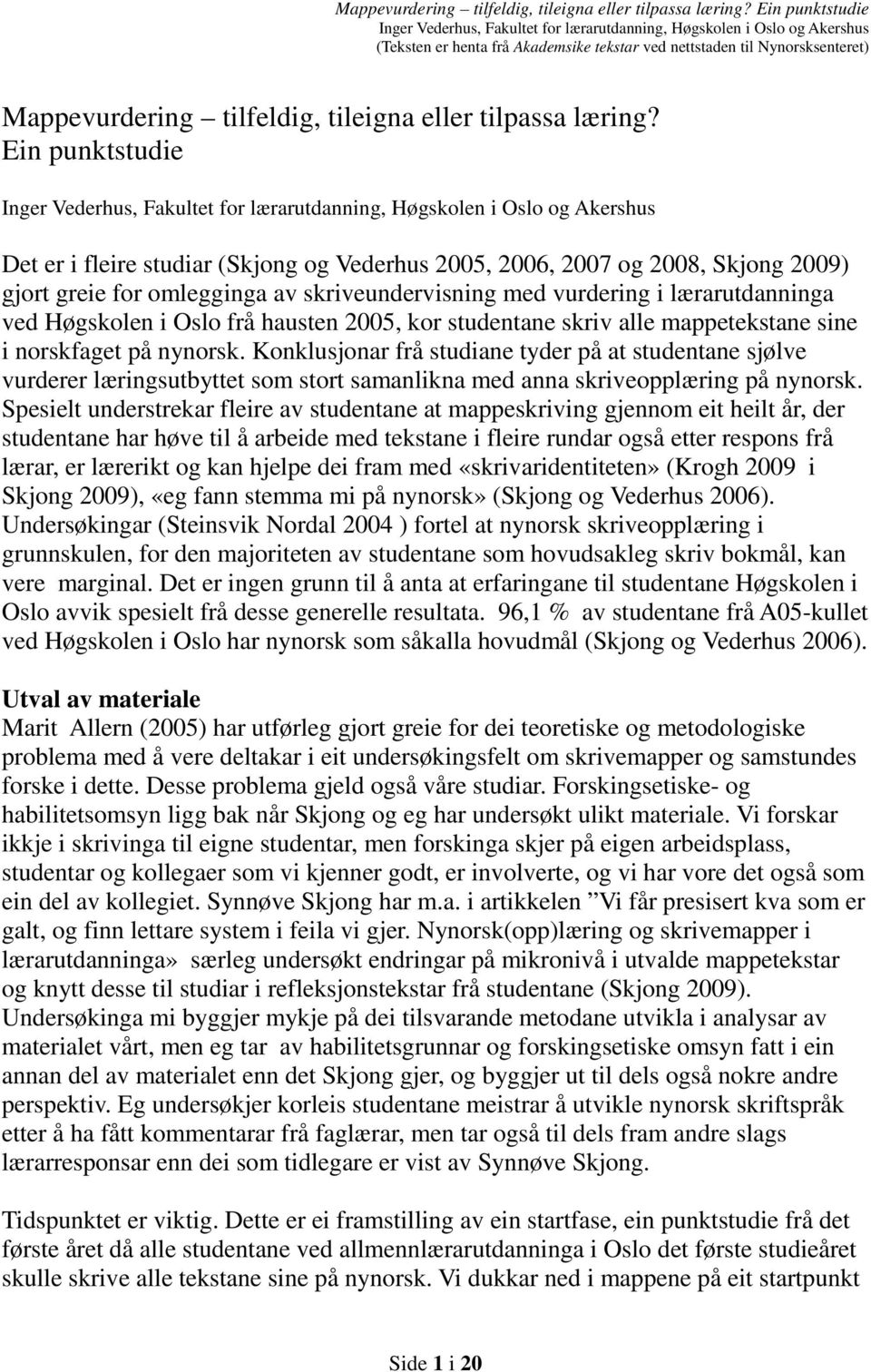Oslo frå hausten 2005, kor studentane skriv alle mappetekstane sine i norskfaget på nynorsk.