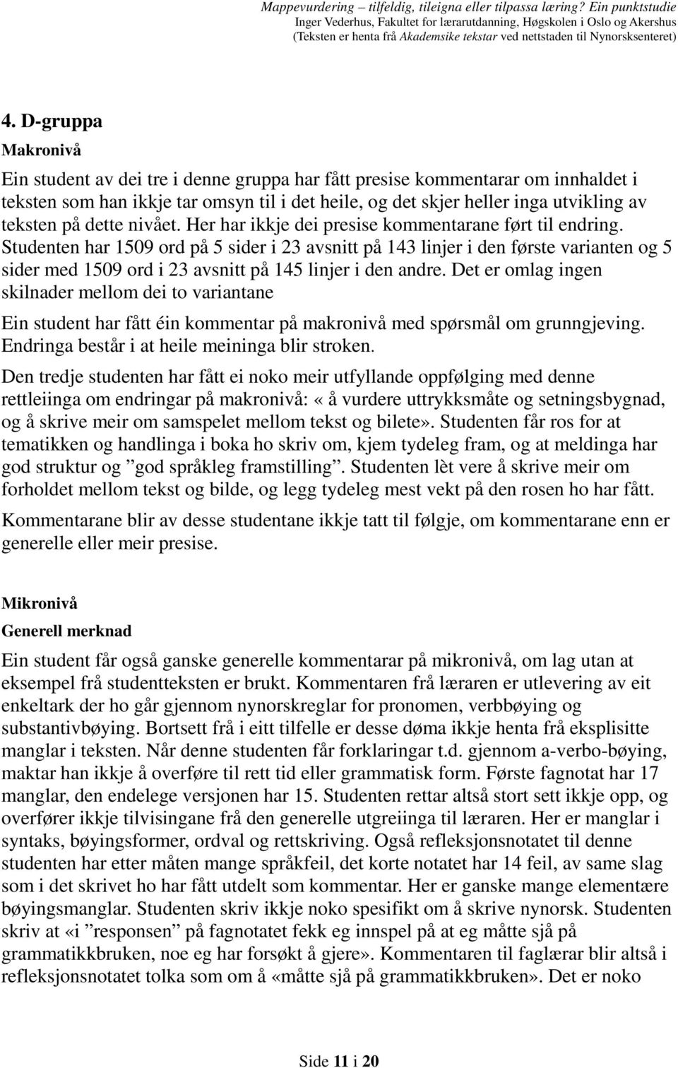 Studenten har 1509 ord på 5 sider i 23 avsnitt på 143 linjer i den første varianten og 5 sider med 1509 ord i 23 avsnitt på 145 linjer i den andre.