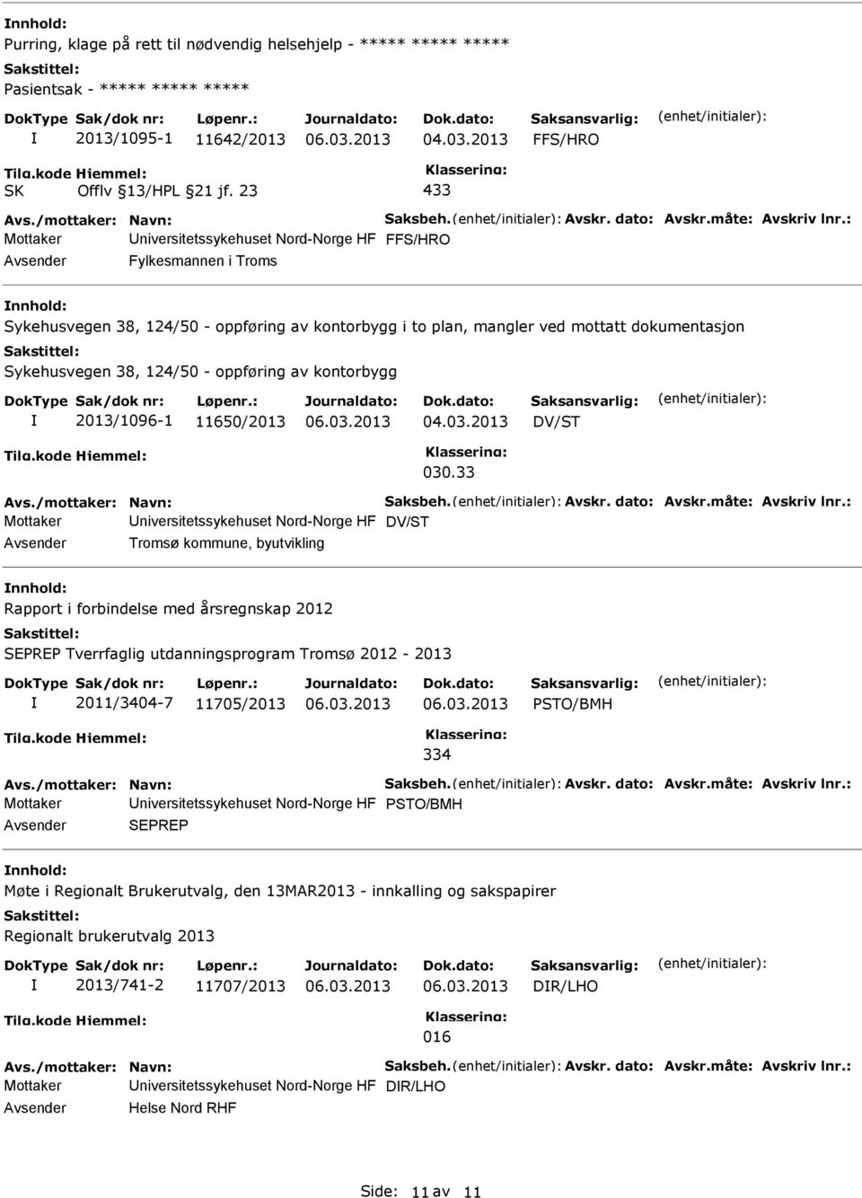 33 Mottaker niversitetssykehuset Nord-Norge HF DV/ST Tromsø kommune, byutvikling nnhold: Rapport i forbindelse med årsregnskap 2012 SEPREP Tverrfaglig utdanningsprogram Tromsø 2012-2013 2011/3404-7