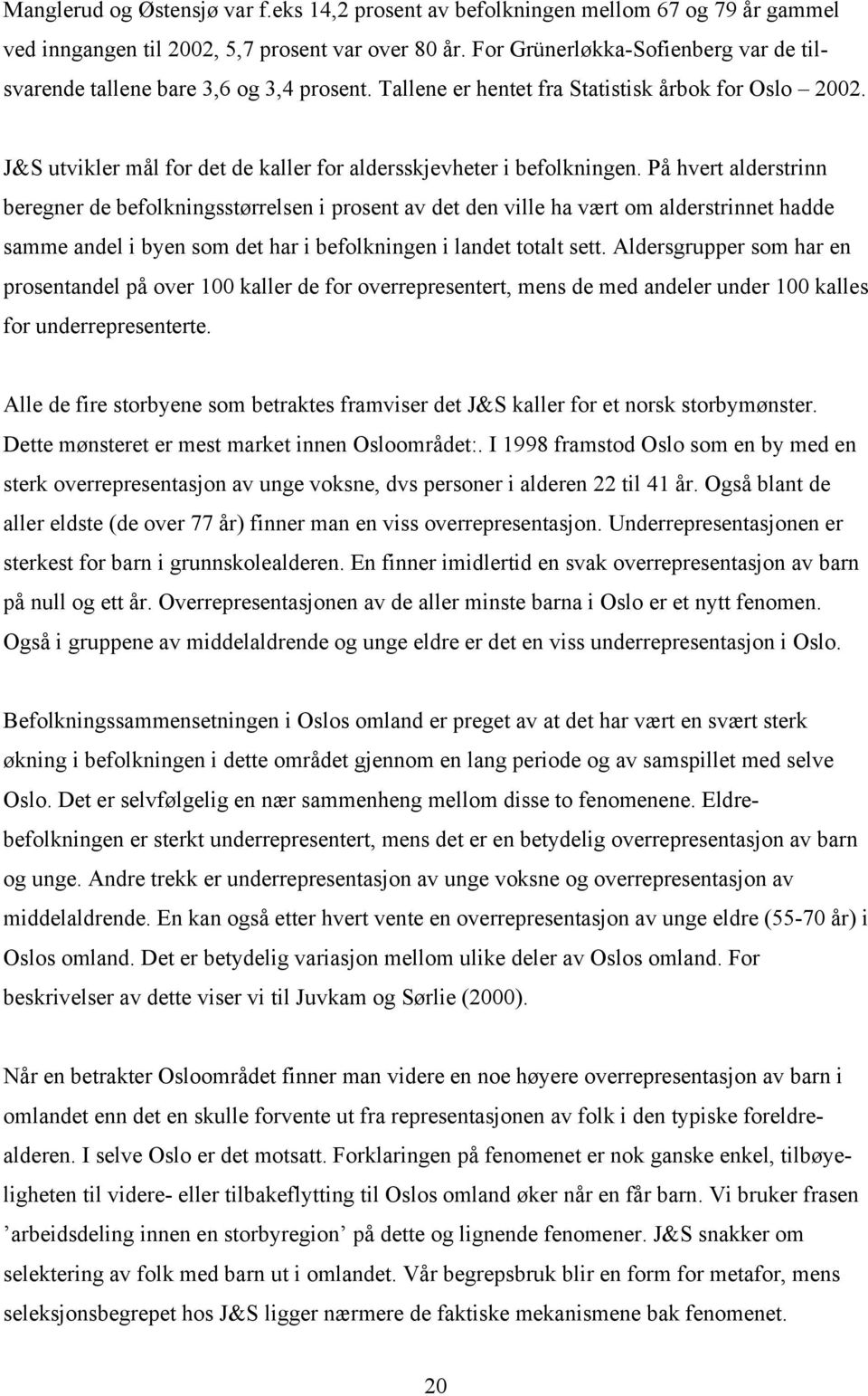 J&S utvikler mål for det de kaller for aldersskjevheter i befolkningen.