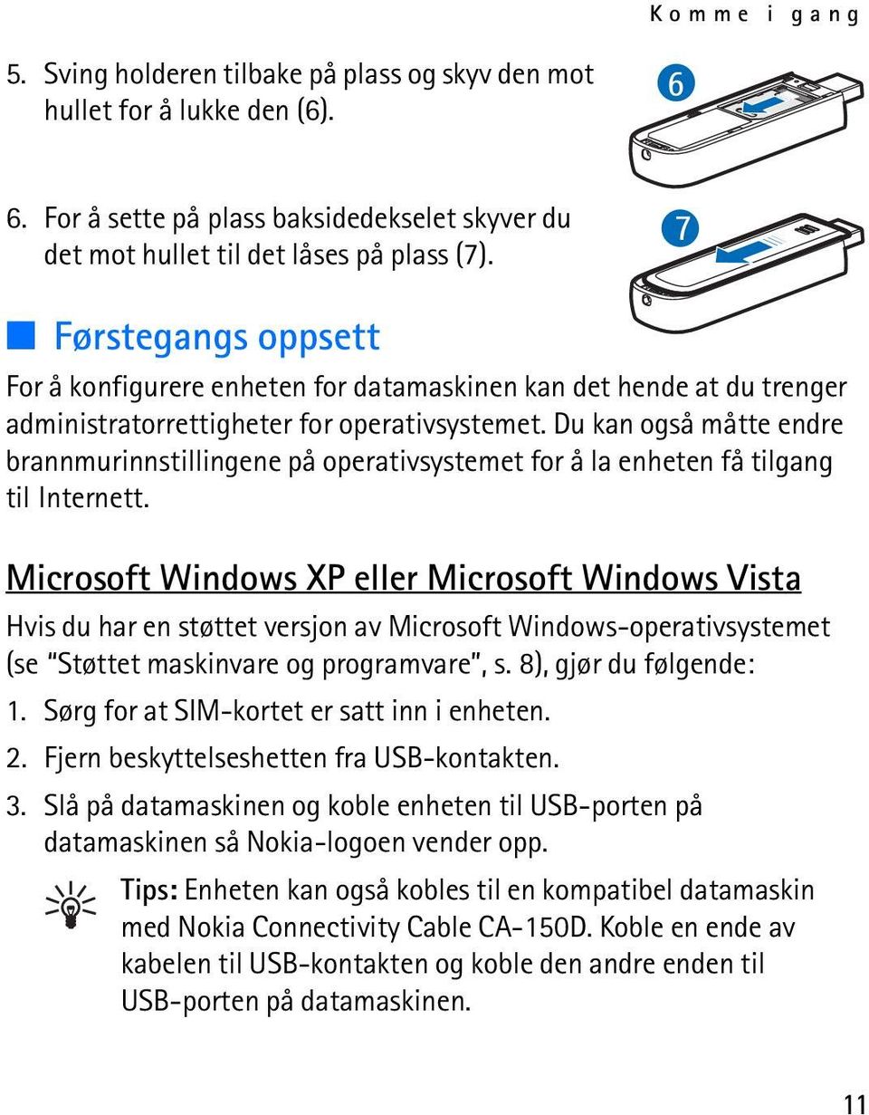 Du kan også måtte endre brannmurinnstillingene på operativsystemet for å la enheten få tilgang til Internett.