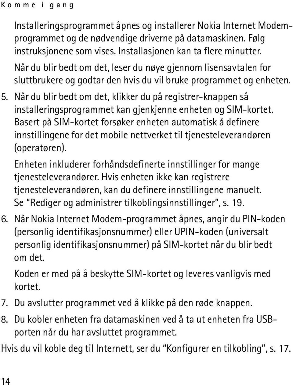 Når du blir bedt om det, klikker du på registrer-knappen så installeringsprogrammet kan gjenkjenne enheten og SIM-kortet.