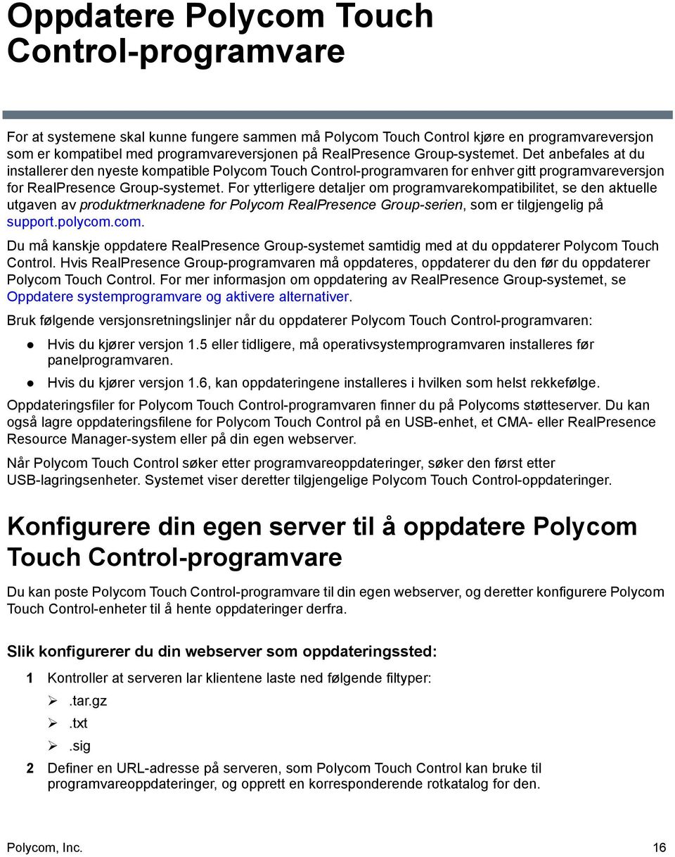 For ytterligere detaljer om programvarekompatibilitet, se den aktuelle utgaven av produktmerknadene for Polycom 