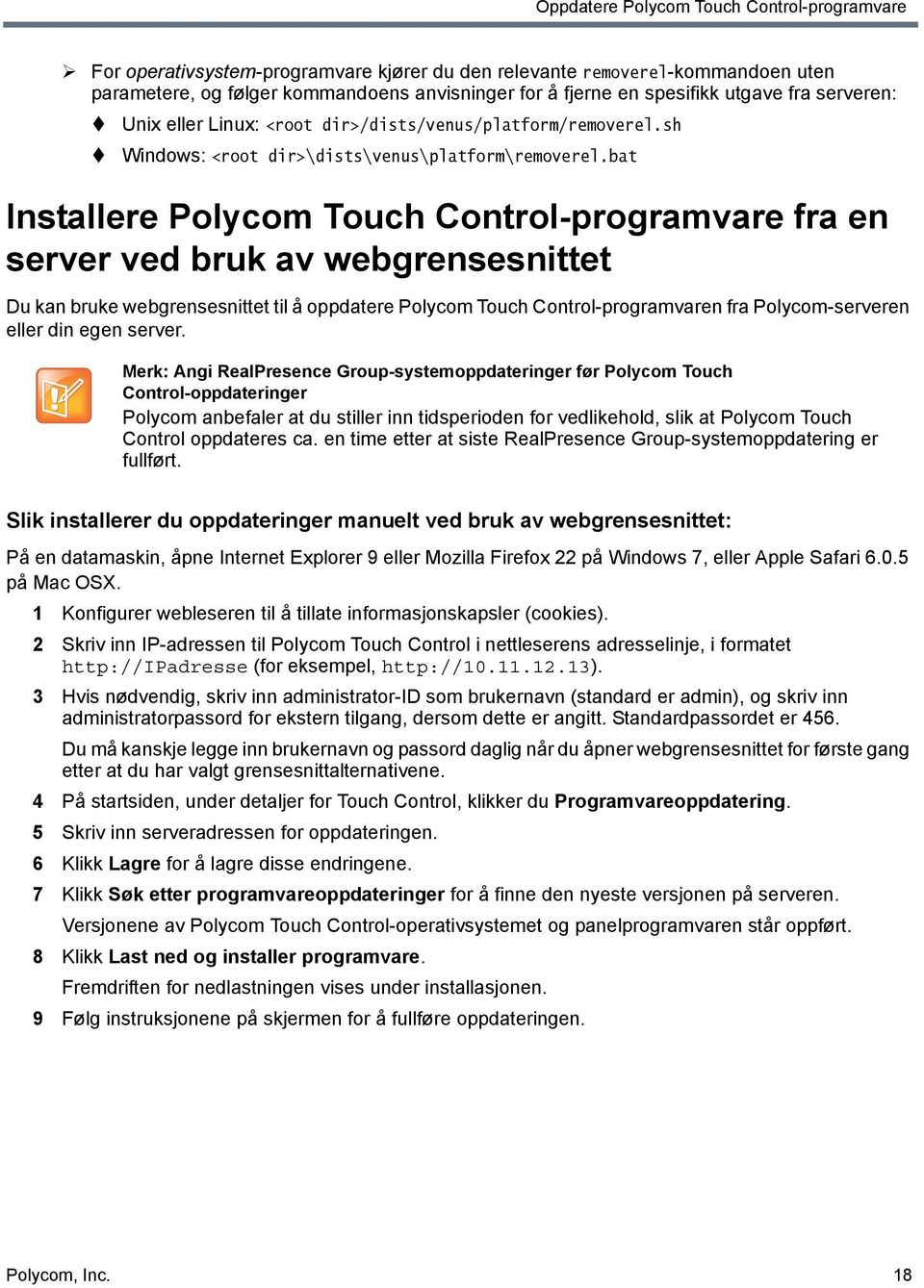 bat Installere Polycom Touch Control-programvare fra en server ved bruk av webgrensesnittet Du kan bruke webgrensesnittet til å oppdatere Polycom Touch Control-programvaren fra Polycom-serveren eller