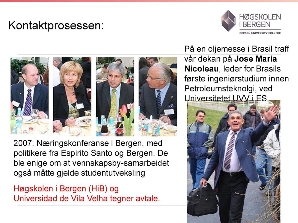 2007: Næringskonferanse i Bergen, med politikere fra Espirito Santo og Bergen.