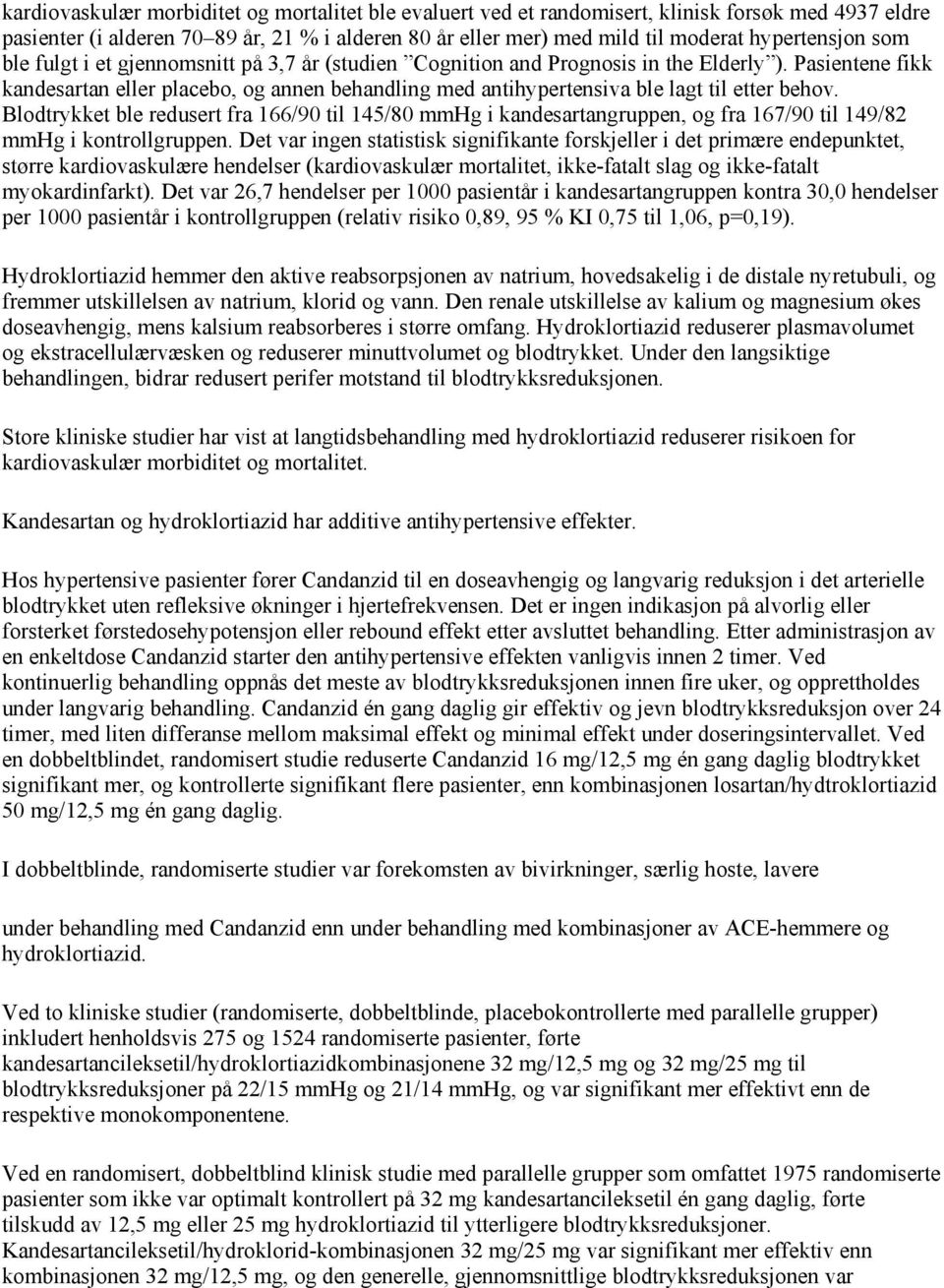 Pasientene fikk kandesartan eller placebo, og annen behandling med antihypertensiva ble lagt til etter behov.