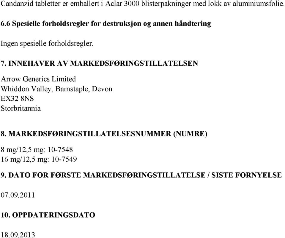 INNEHAVER AV MARKEDSFØRINGSTILLATELSEN Arrow Generics Limited Whiddon Valley, Barnstaple, Devon EX32 8NS Storbritannia 8.