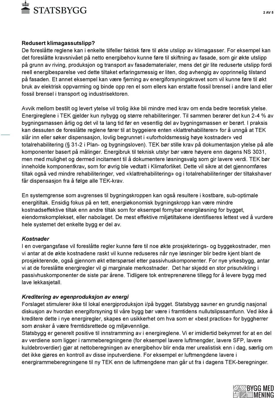 lite reduserte utslipp fordi reell energibesparelse ved dette tiltaket erfaringsmessig er liten, dog avhengig av opprinnelig tilstand på fasaden.