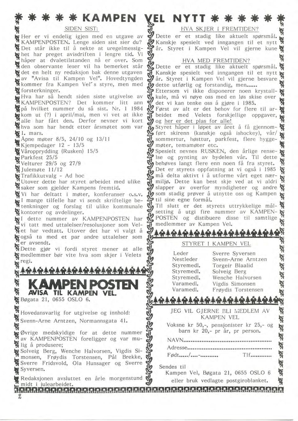 1i Hva har å hend iden ie ugivele av.'.1kampenposten? De kommer li ann Tpa hvilke nummer du å i. Nr. 1984 likom u (?) i april/mai, men vi ve a ikke l! alle har få den.