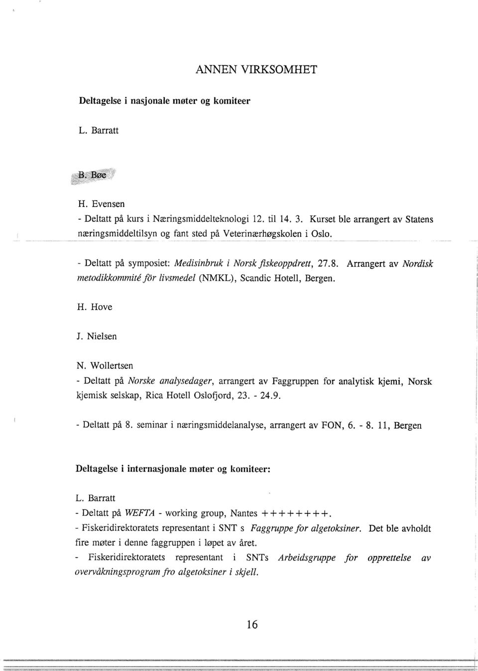 Arrangert av Nordisk metodikkommite for livsmede! (NMKL), Scandic Hotell, Bergen. H. Hove J. Nielsen N.