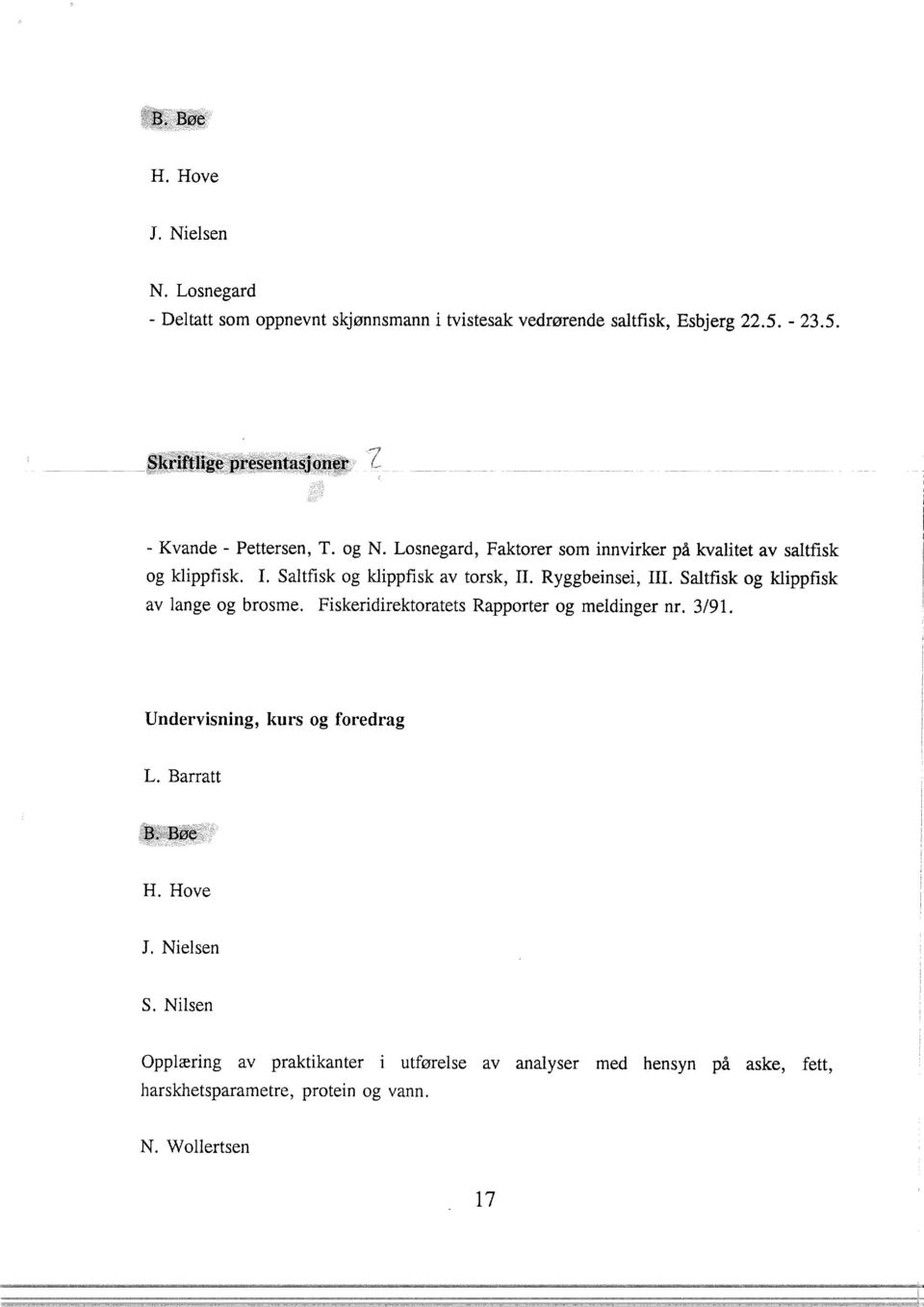 Saltfisk og klippfisk av torsk, Il. Ryggbeinsei, Ill. Saltfisk og klippfisk av lange og brosme. Fiskeridirektoratets Rapporter og meldinger nr. 3/91.