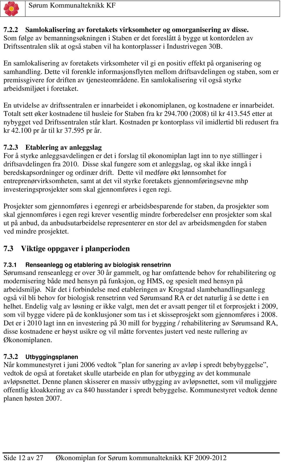 En samlokalisering av foretakets virksomheter vil gi en positiv effekt på organisering og samhandling.