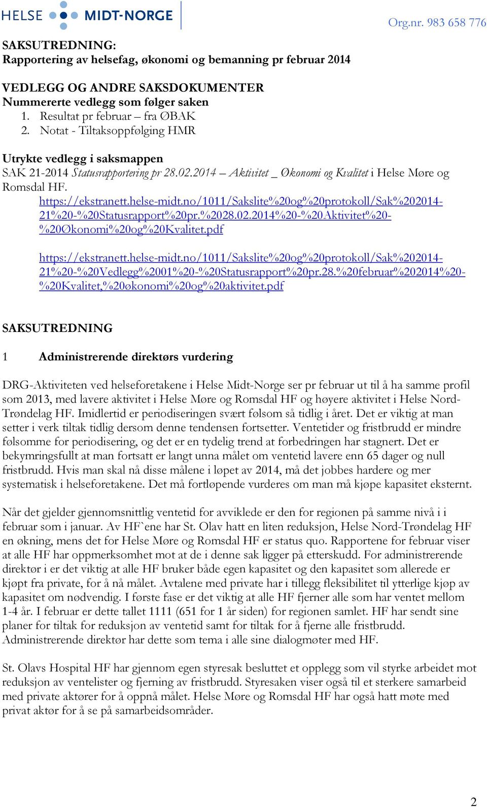 no/1011/sakslite%20og%20protokoll/sak%202014-21%20-%20statusrapport%20pr.%2028.02.2014%20-%20aktivitet%20- %20Økonomi%20og%20Kvalitet.pdf https://ekstranett.helse-midt.