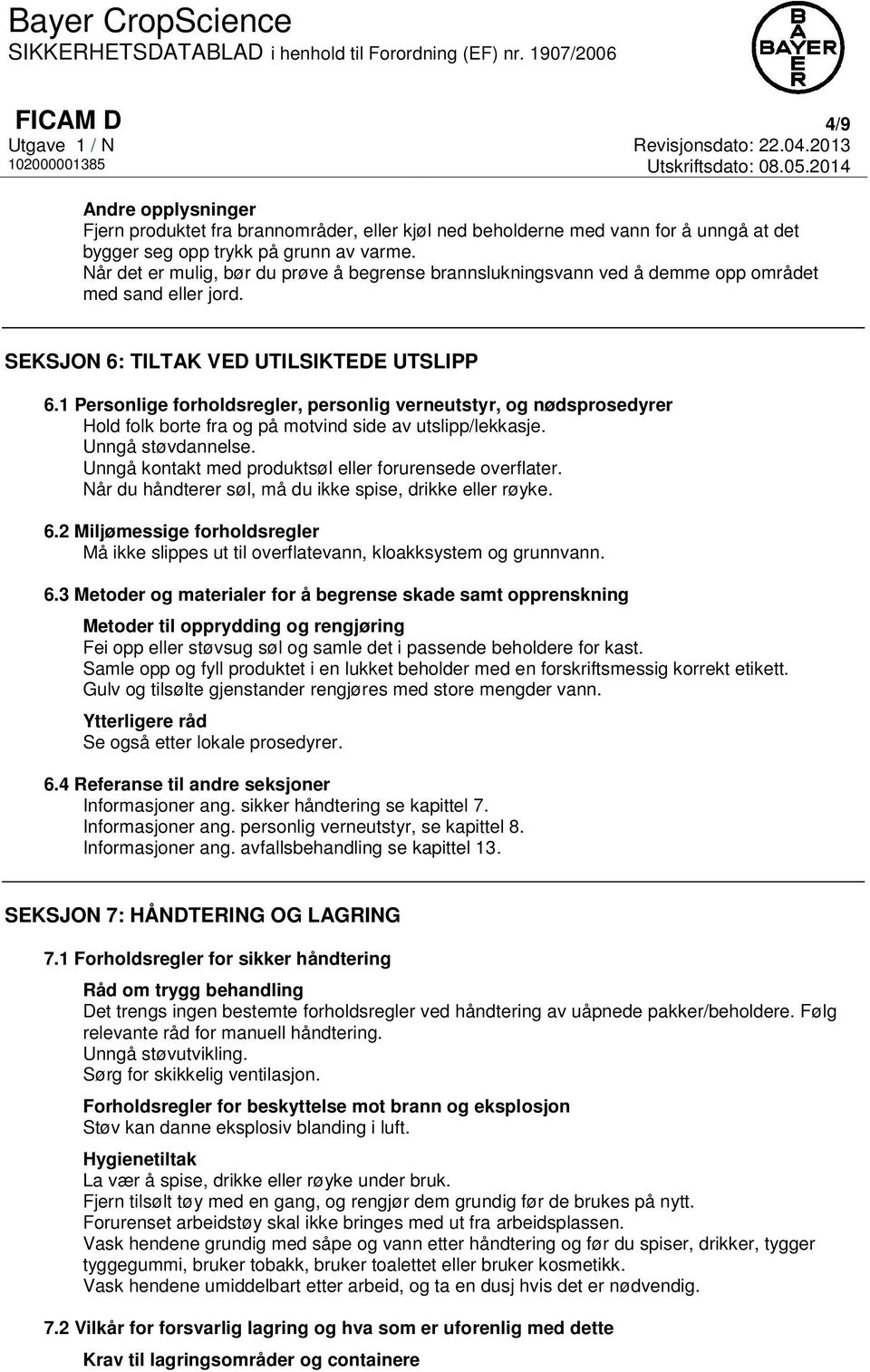 1 Personlige forholdsregler, personlig verneutstyr, og nødsprosedyrer Hold folk borte fra og på motvind side av utslipp/lekkasje. Unngå støvdannelse.