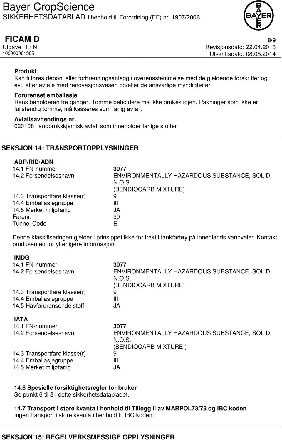 020108 landbrukskjemisk avfall som inneholder farlige stoffer SEKSJON 14: TRANSPORTOPPLYSNINGER ADR/RID/ADN 14.1 FN-nummer 3077 14.2 Forsendelsesnavn ENVIRONMENTALLY HAZARDOUS SUBSTANCE, SOLID, N.O.S. (BENDIOCARB MIXTURE) 14.