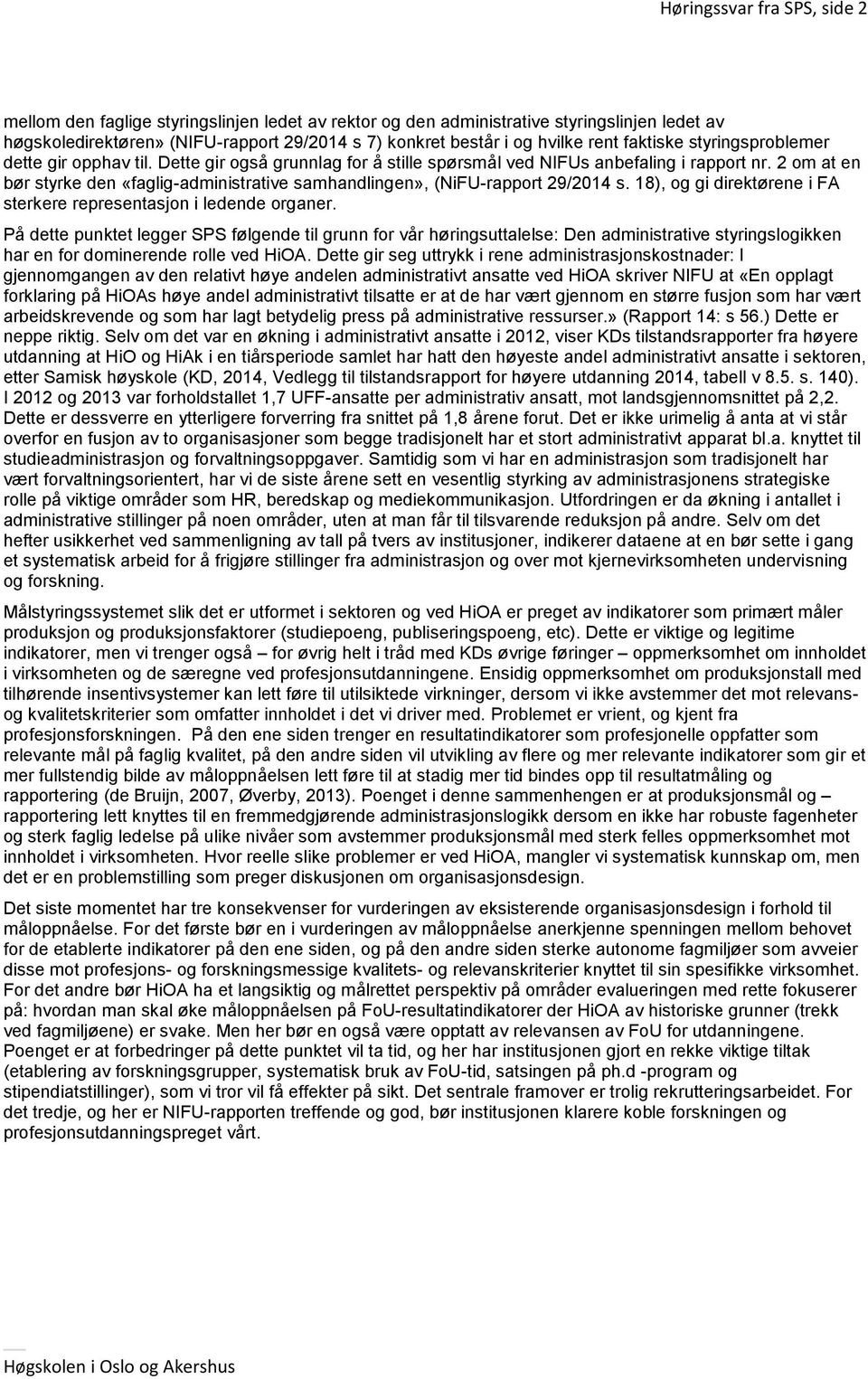 2 om at en bør styrke den «faglig-administrative samhandlingen», (NiFU-rapport 29/2014 s. 18), og gi direktørene i FA sterkere representasjon i ledende organer.