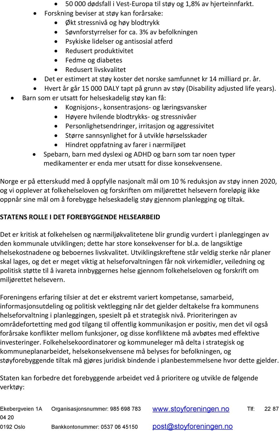 Hvert år går 15 000 DALY tapt på grunn av støy (Disability adjusted life years).