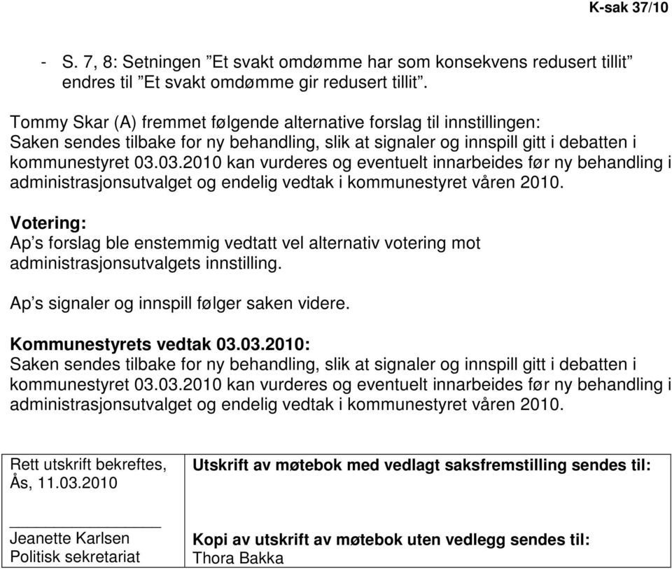 03.2010 kan vurderes og eventuelt innarbeides før ny behandling i administrasjonsutvalget og endelig vedtak i kommunestyret våren 2010.