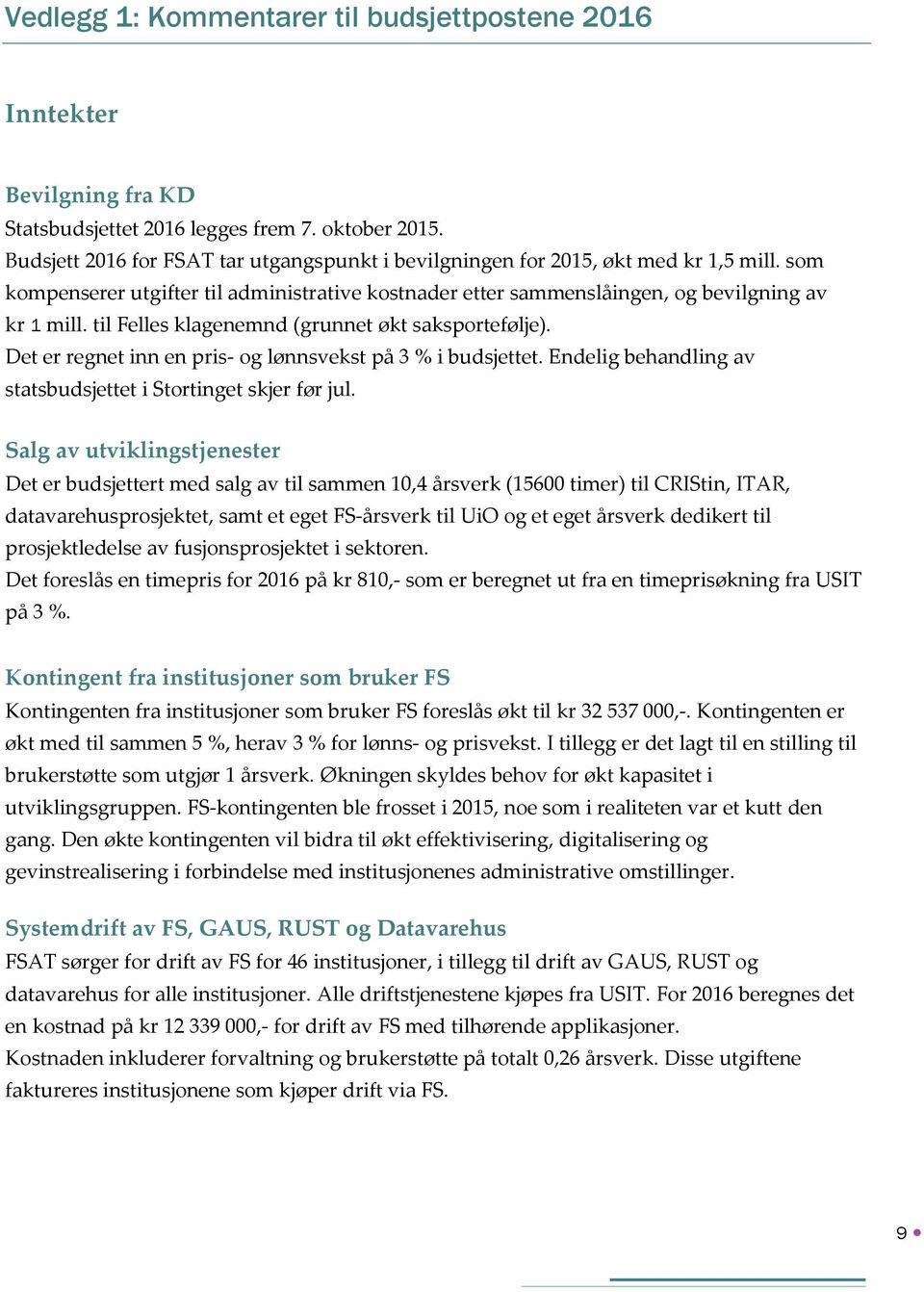 til Felles klagenemnd (grunnet økt saksportefølje). Det er regnet inn en pris- og lønnsvekst på 3 % i budsjettet. Endelig behandling av statsbudsjettet i Stortinget skjer før jul.