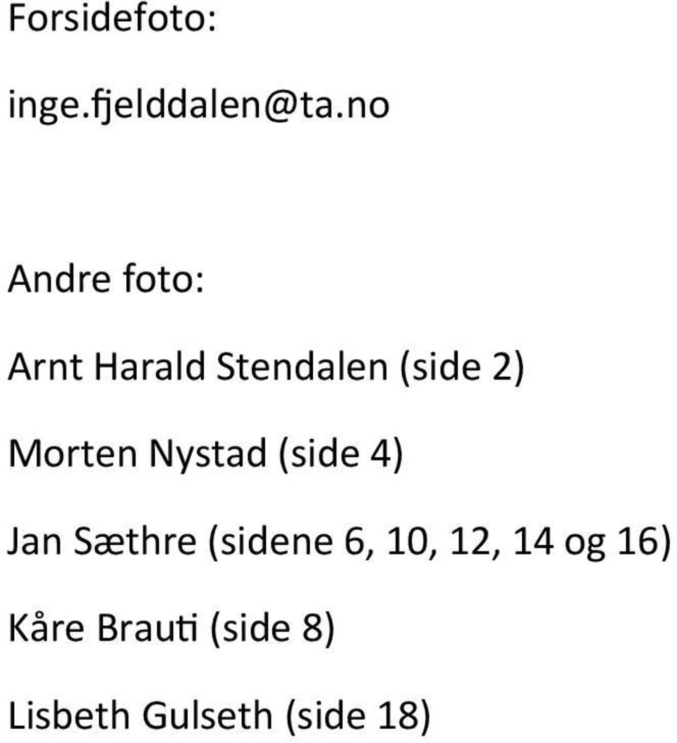 Morten Nystad (side 4) Jan Sæthre (sidene 6,