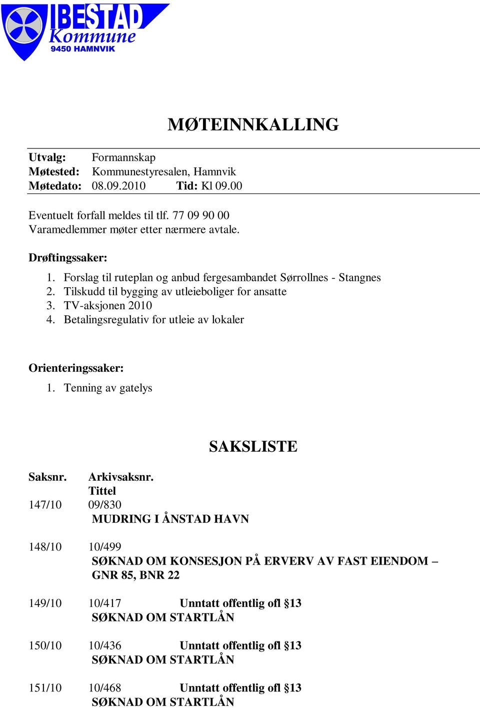 Betalingsregulativ for utleie av lokaler Orienteringssaker: 1. Tenning av gatelys Saksnr. Arkivsaksnr.