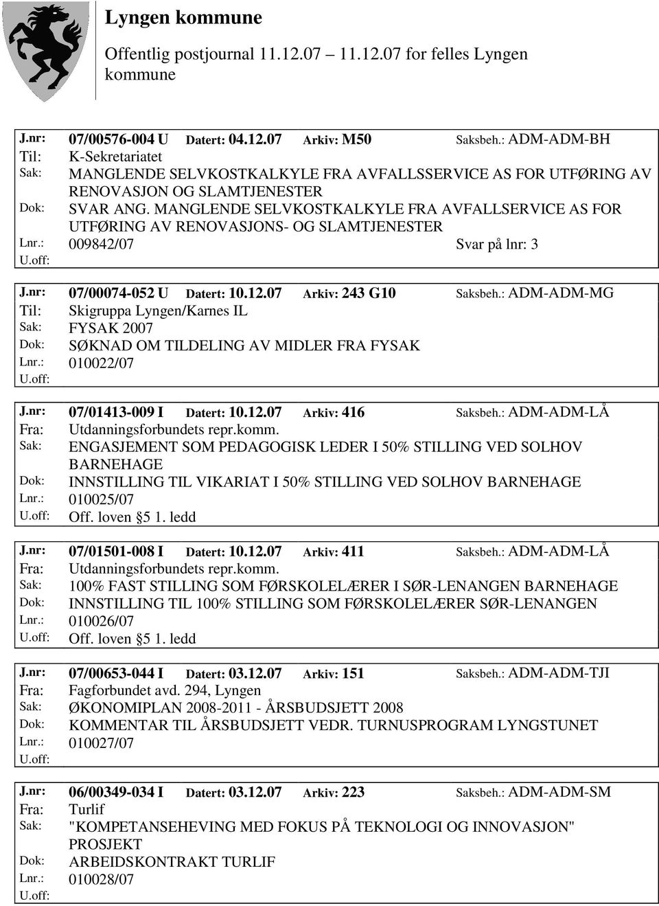 MANGLENDE SELVKOSTKALKYLE FRA AVFALLSERVICE AS FOR UTFØRING AV RENOVASJONS- OG SLAMTJENESTER Lnr.: 009842/07 Svar på lnr: 3 J.nr: 07/00074-052 U Datert: 10.12.07 Arkiv: 243 G10 Saksbeh.