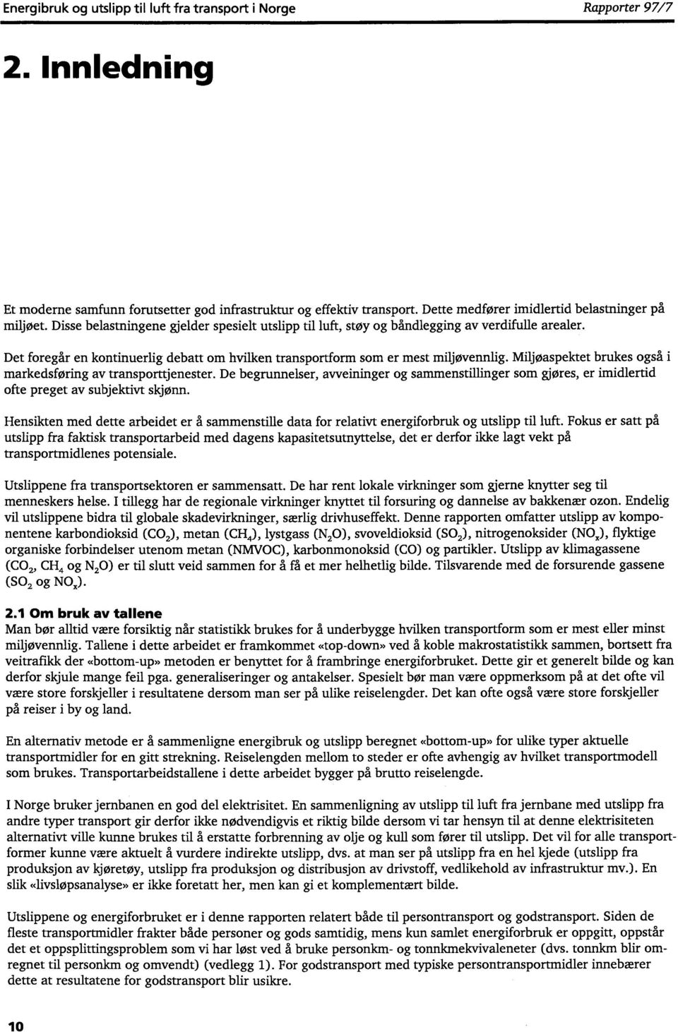 Det foregår en kontinuerlig debatt om hvilken transportform som er mest miljøvennlig. Miljøaspektet brukes også i markedsføring av transporttjenester.