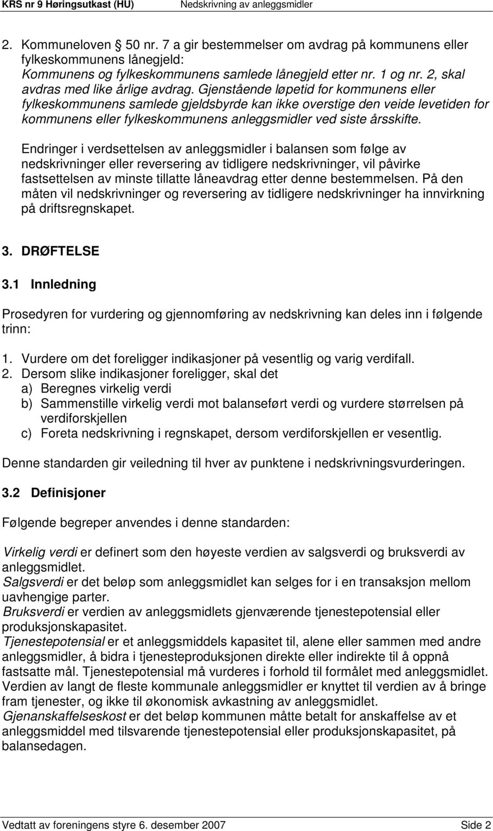 Gjenstående løpetid for kommunens eller fylkeskommunens samlede gjeldsbyrde kan ikke overstige den veide levetiden for kommunens eller fylkeskommunens anleggsmidler ved siste årsskifte.