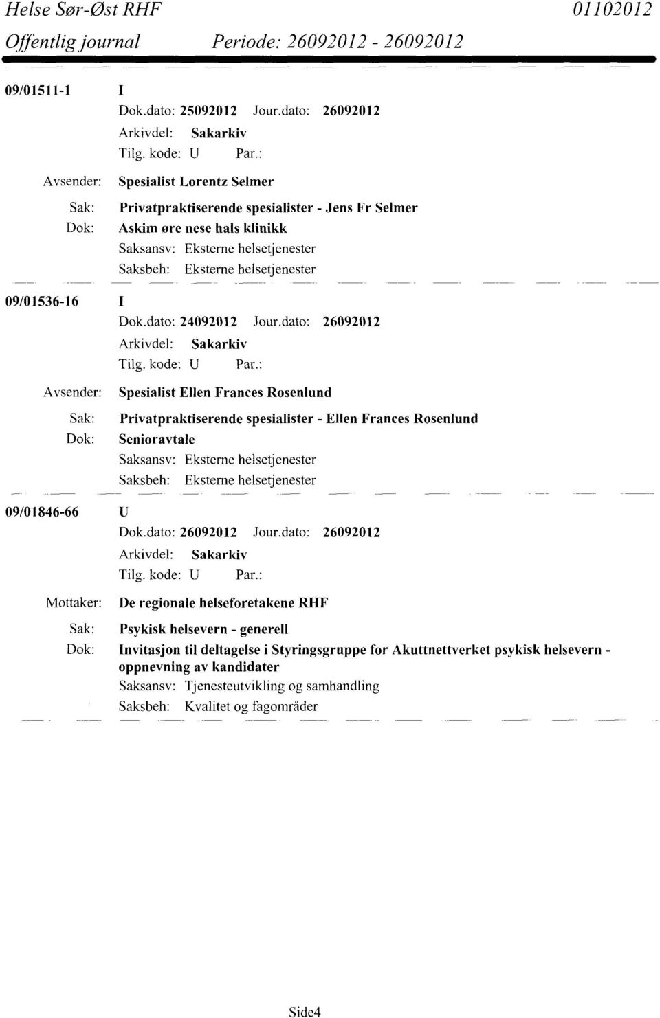 Spesialist Ellen Frances Rosenlund Sak: Privatpraktiserende spesialister - Ellen Frances Rosenlund Dok: Senioravtale 09/01846-66 Mottaker: De