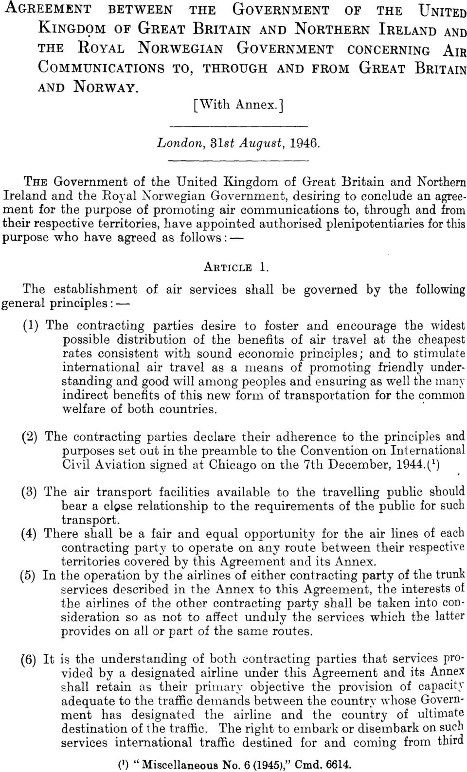 THE Government of the United Kingdom of Great Britain and Northern Ireland and the Royal Norwegian Government, desiring to conclude an agreement for the purpose of promoting air communications to,