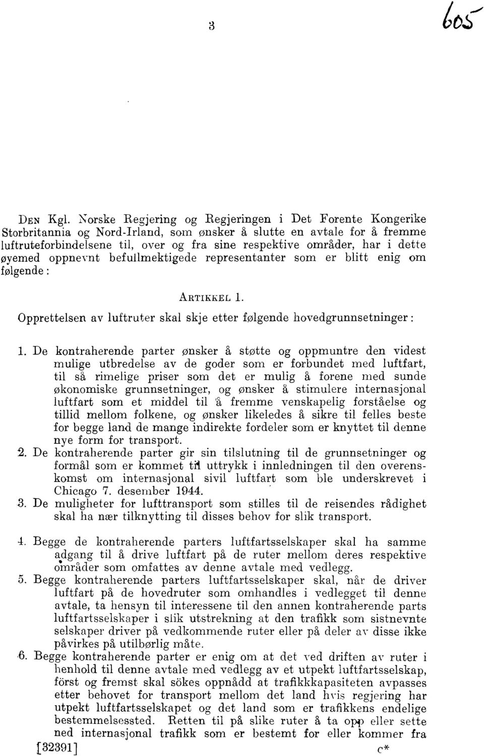 dette oyemed oppnevnt befullmektigede representanter som er blitt enig om folgende : ARTIKKEL 1. Opprettelsen av luftruter skal skje etter folgende hove dgrunnsewinger : 1.