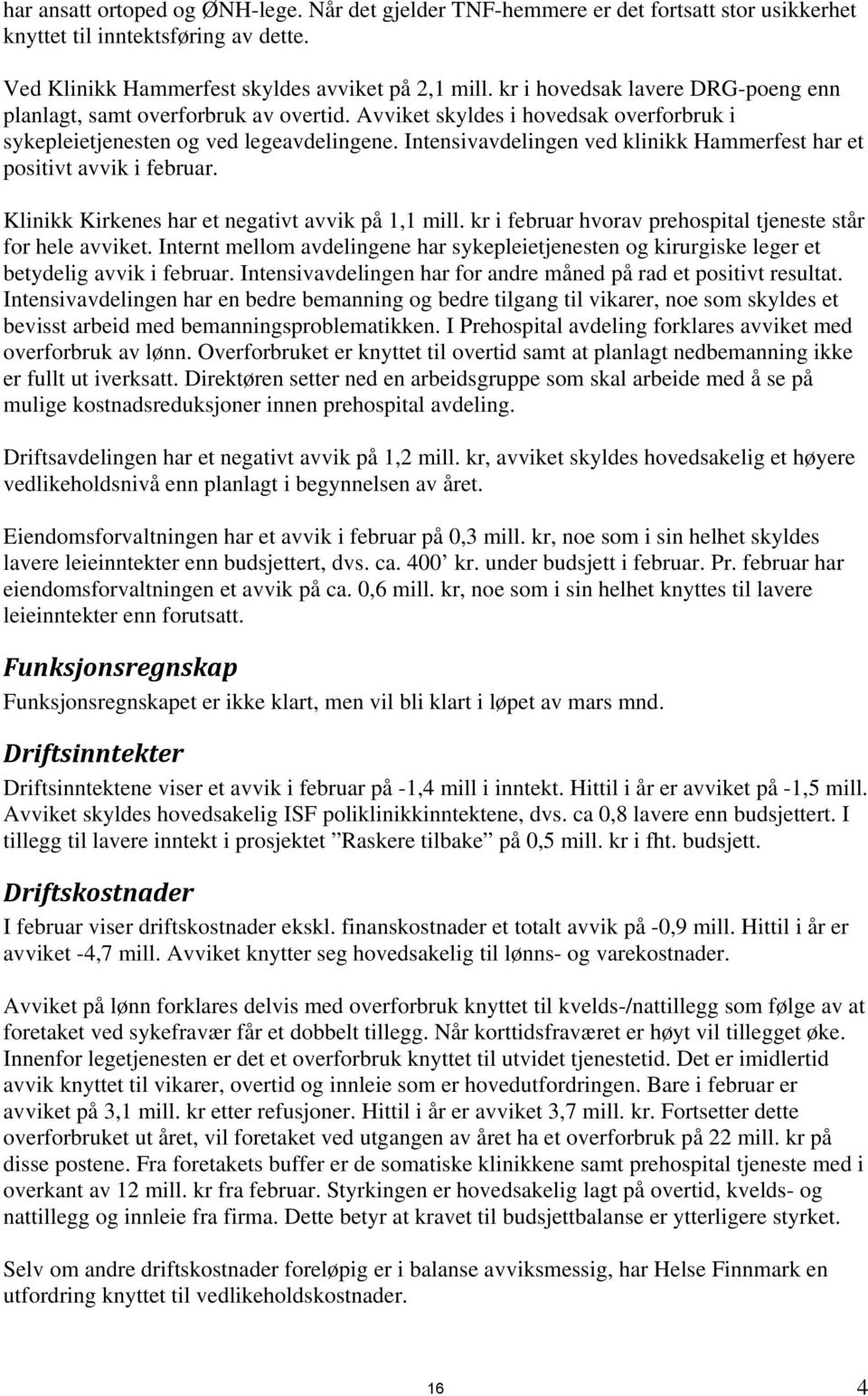 Intensivavdelingen ved klinikk Hammerfest har et positivt avvik i februar. Klinikk Kirkenes har et negativt avvik på 1,1 mill. kr i februar hvorav prehospital tjeneste står for hele avviket.