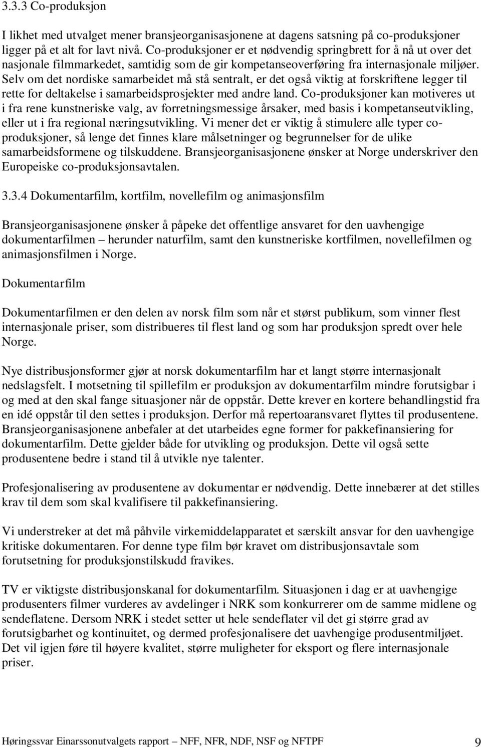 Selv om det nordiske samarbeidet må stå sentralt, er det også viktig at forskriftene legger til rette for deltakelse i samarbeidsprosjekter med andre land.